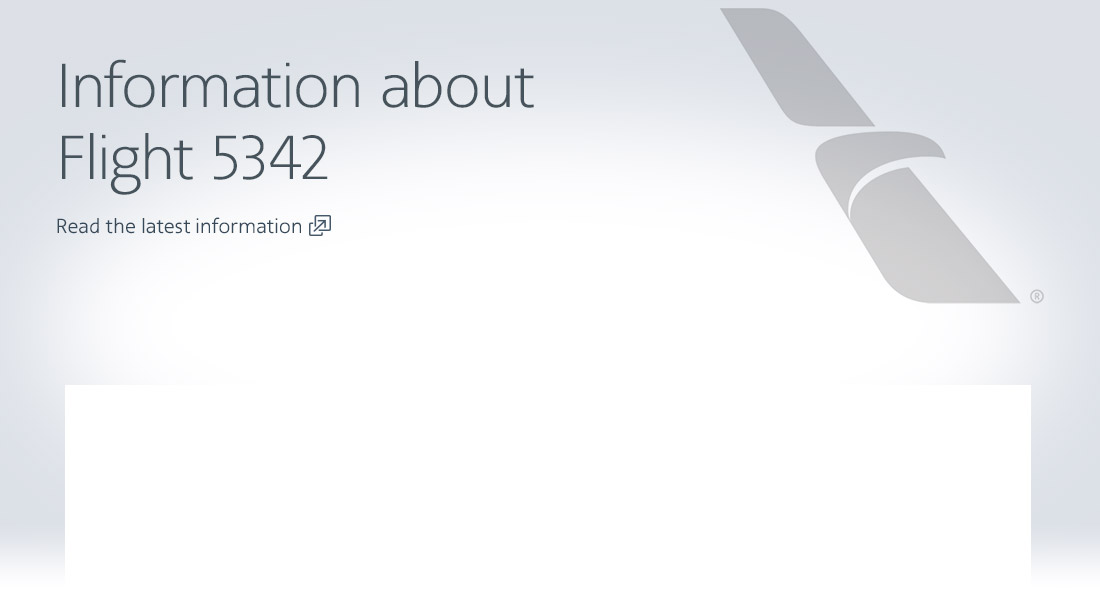 Information about Flight 5342. Visit news.aa.com for the latest information. Opens another site in a new window that may not meet accessibility guidelines.